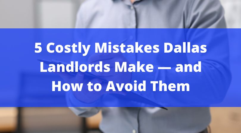 5 Costly Mistakes Dallas Landlords Make