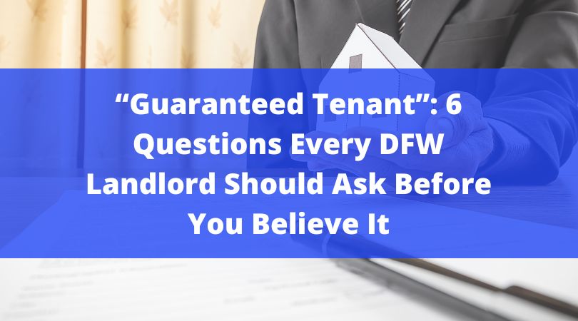 “Guaranteed Tenant”: 6 Questions Every DFW Landlord Should Ask Before You Believe It